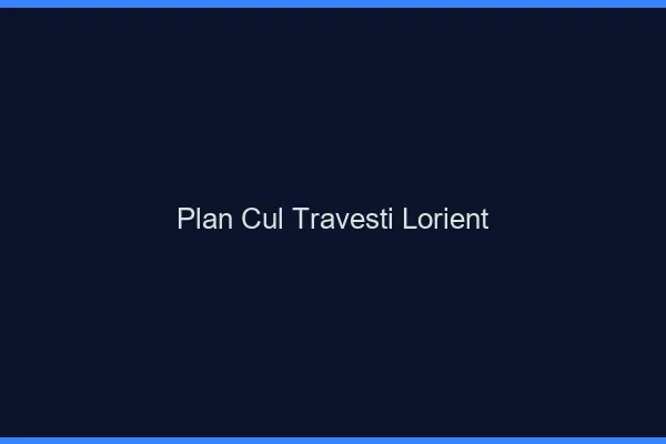 Plan cul travesti Lorient