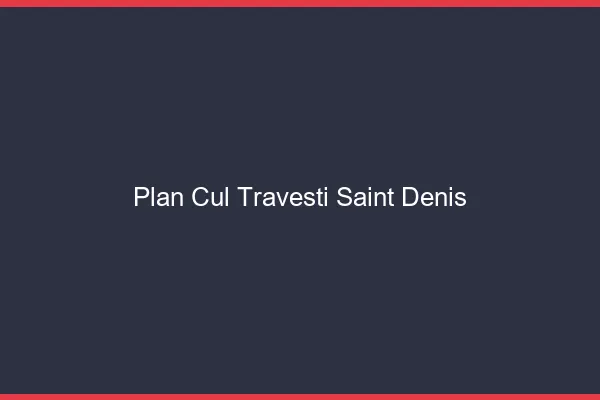 Plan cul travesti Saint-Denis