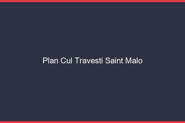 Plan cul travesti Saint-Malo