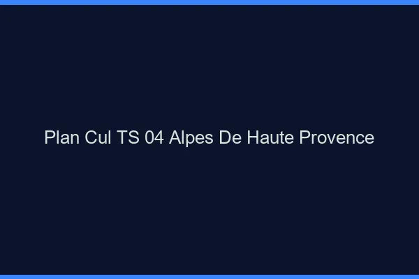 Plan cul TS 04 alpes-de-haute-provence