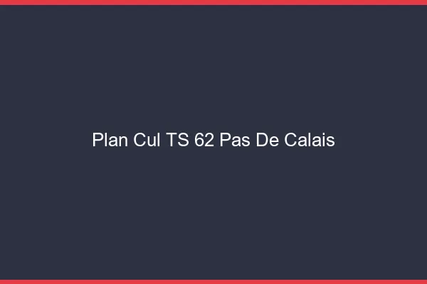 Plan cul TS 62 pas-de-calais