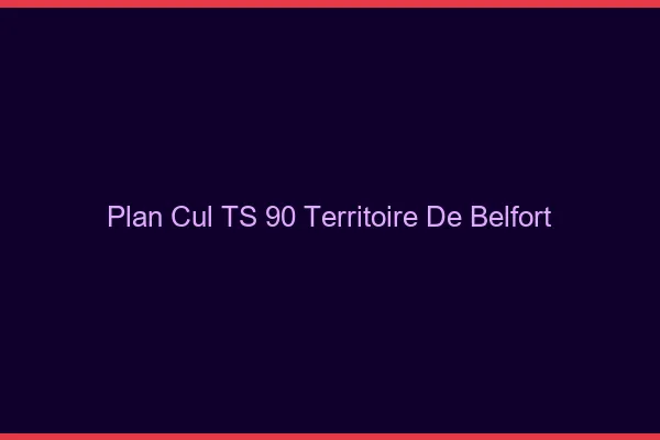Plan cul TS 90 territoire de Belfort