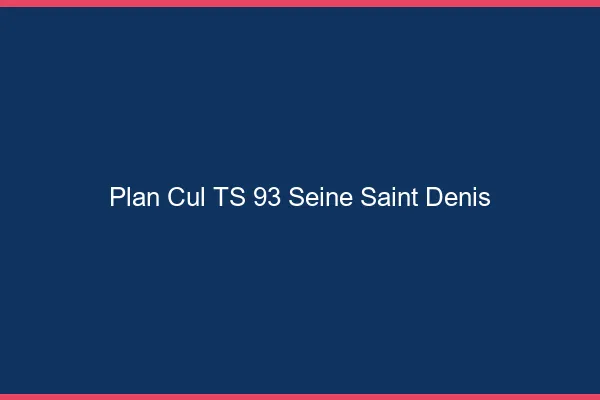 Plan cul TS 93 seine-saint-denis