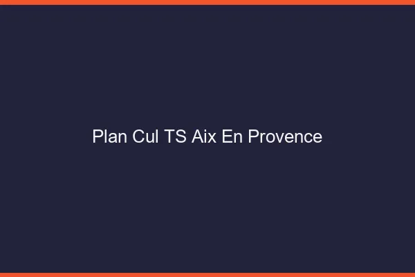 Plan cul TS Aix-en-Provence