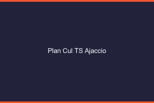 Plan cul TS Ajaccio