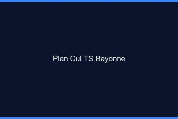 Plan cul TS Bayonne