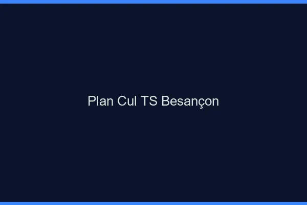 Plan cul TS Besançon