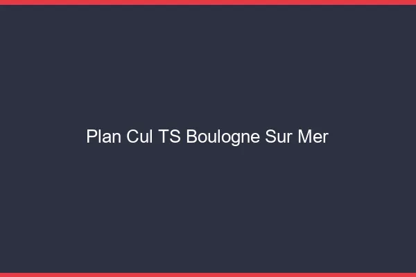 Plan cul TS Boulogne-sur-Mer