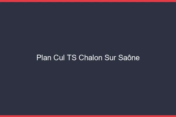 Plan cul TS Chalon-sur-Saône