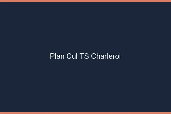 Plan cul TS Charleroi