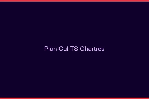 Plan cul TS Chartres