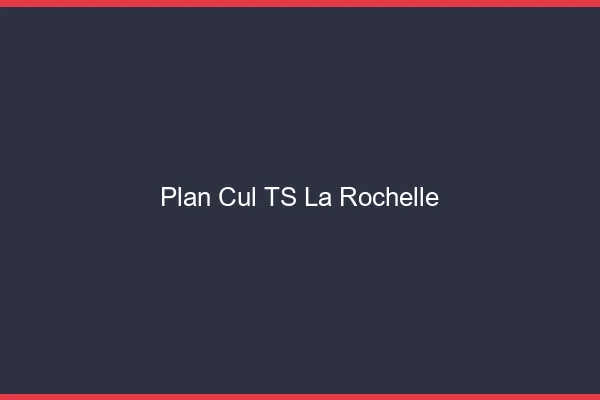 Plan cul TS la rochelle