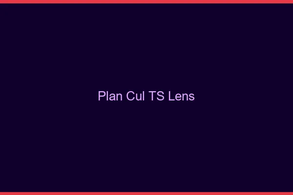 Plan cul TS Lens