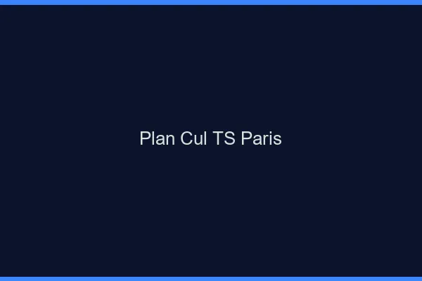 Plan cul TS Paris