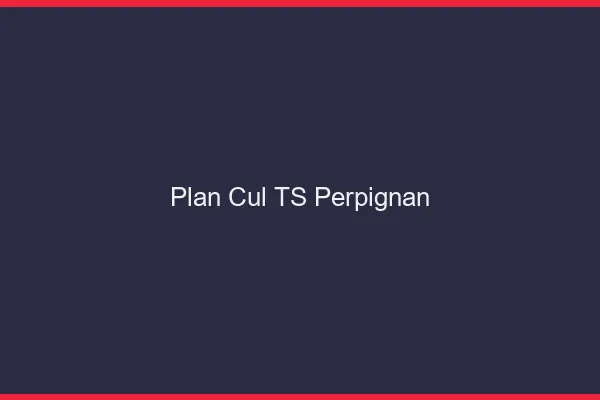 Plan cul TS Perpignan