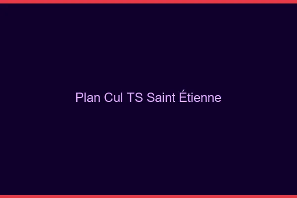 Plan cul TS Saint-Étienne