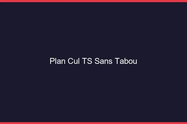 Plan cul TS sans tabou