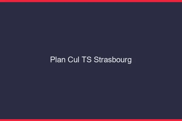 Plan cul TS Strasbourg