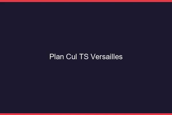Plan cul TS Versailles