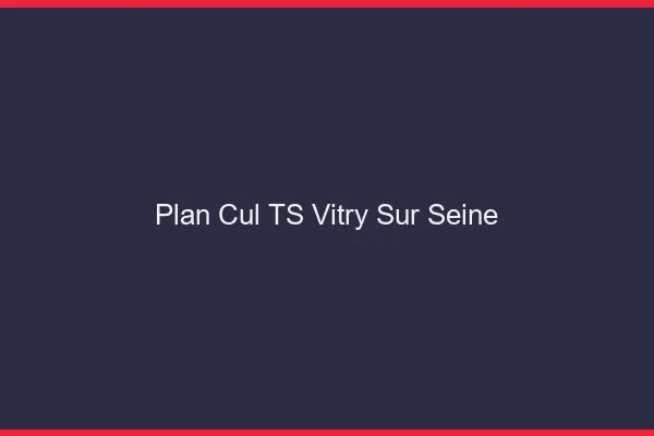 Plan cul TS Vitry-sur-Seine