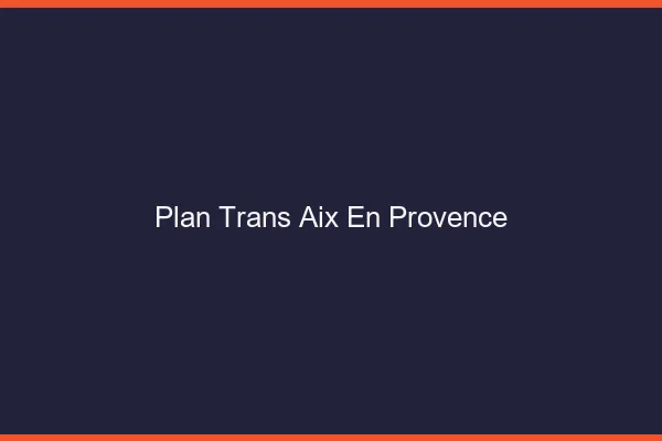 Plan trans Aix-en-Provence