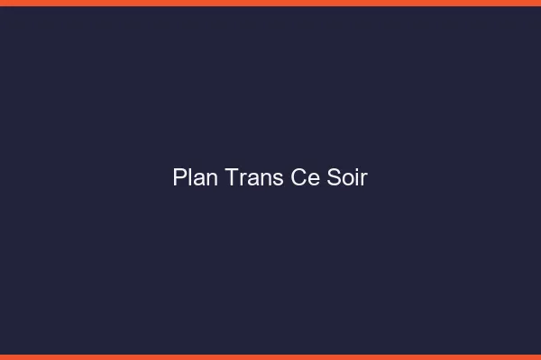 Plan trans ce soir