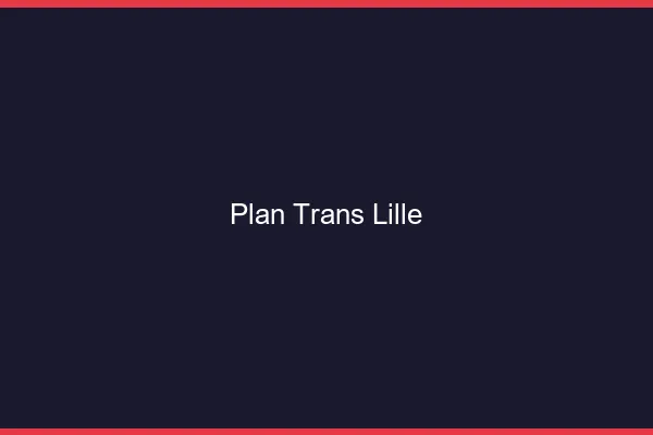 Plan trans Lille