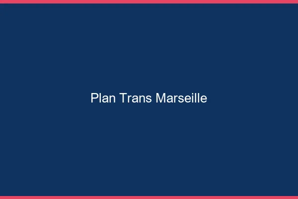 Plan trans Marseille