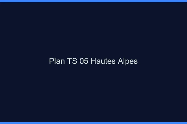 Plan TS 05 hautes-alpes