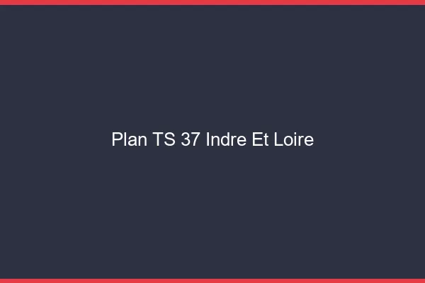 Plan TS 37 indre-et-loire