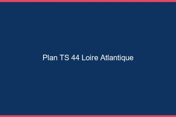 Plan TS 44 loire-atlantique