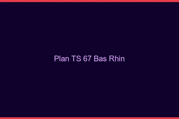 Plan TS 67 bas-rhin