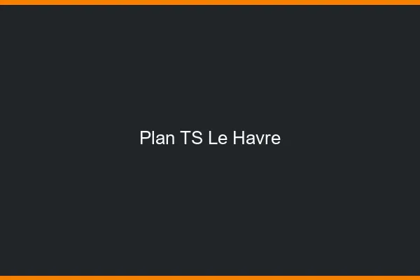 Plan TS le havre