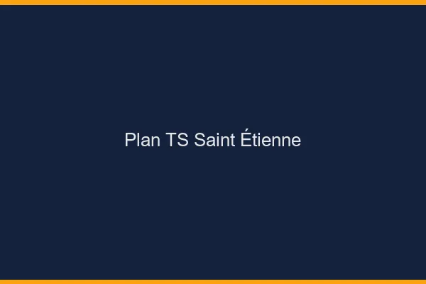 Plan TS Saint-Étienne