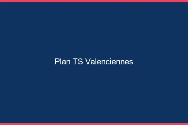 Plan TS Valenciennes