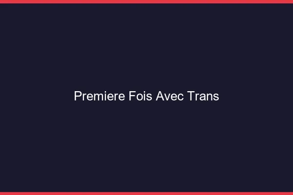 Première fois avec trans