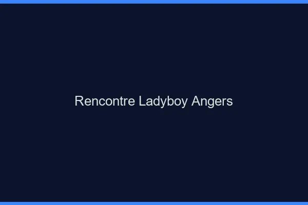 Rencontre ladyboy Angers