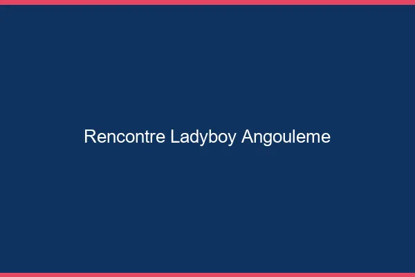 Rencontre ladyboy Angoulême