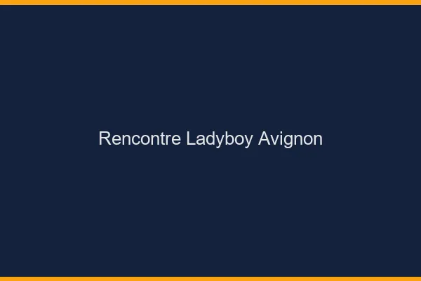 Rencontre ladyboy Avignon