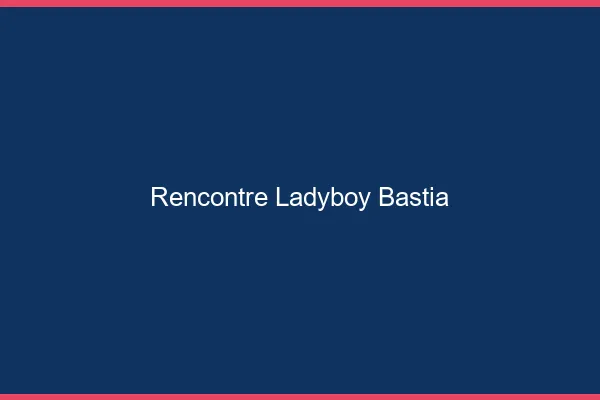 Rencontre ladyboy Bastia