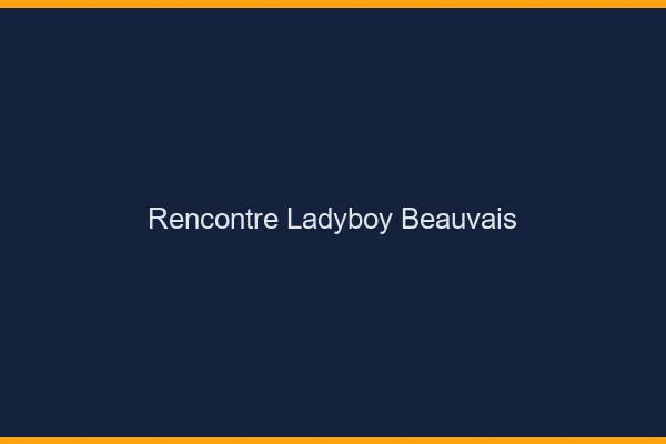 Rencontre ladyboy Beauvais