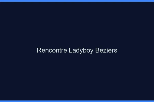 Rencontre ladyboy Béziers