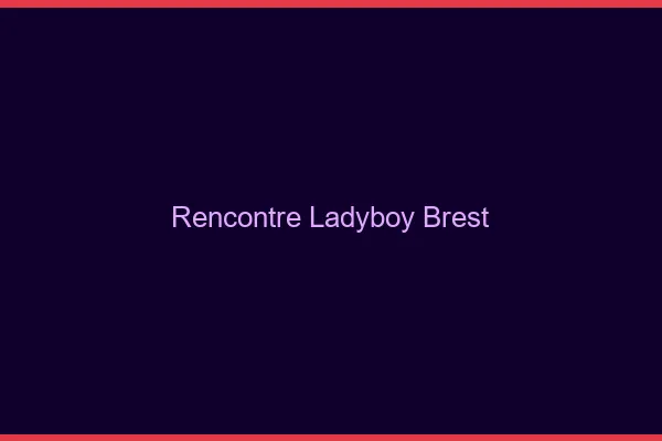 Rencontre ladyboy Brest