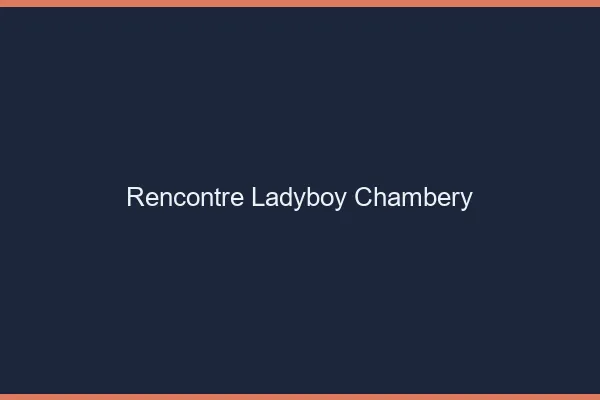 Rencontre ladyboy Chambéry