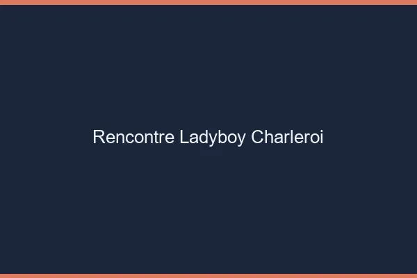 Rencontre ladyboy Charleroi