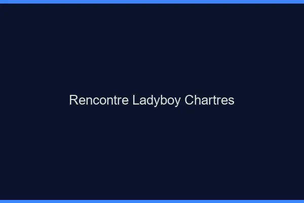 Rencontre ladyboy Chartres