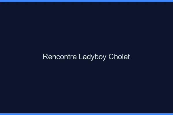 Rencontre ladyboy Cholet