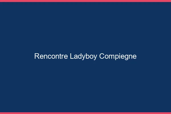 Rencontre ladyboy Compiègne