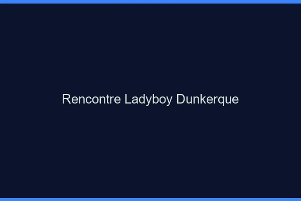 Rencontre ladyboy Dunkerque