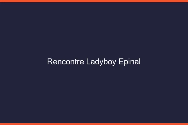 Rencontre ladyboy Épinal